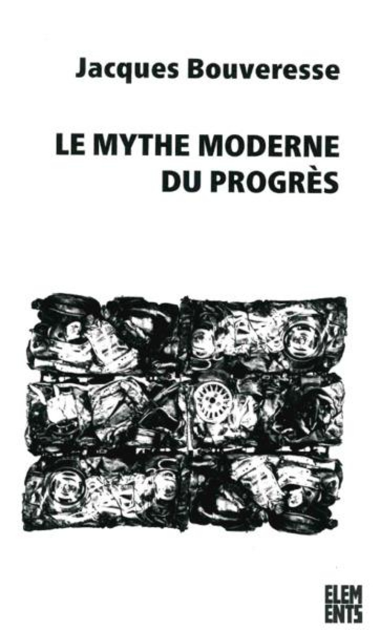 LE MYTHE MODERNE DU PROGRES - BOUVERESSE JACQUES - AGONE