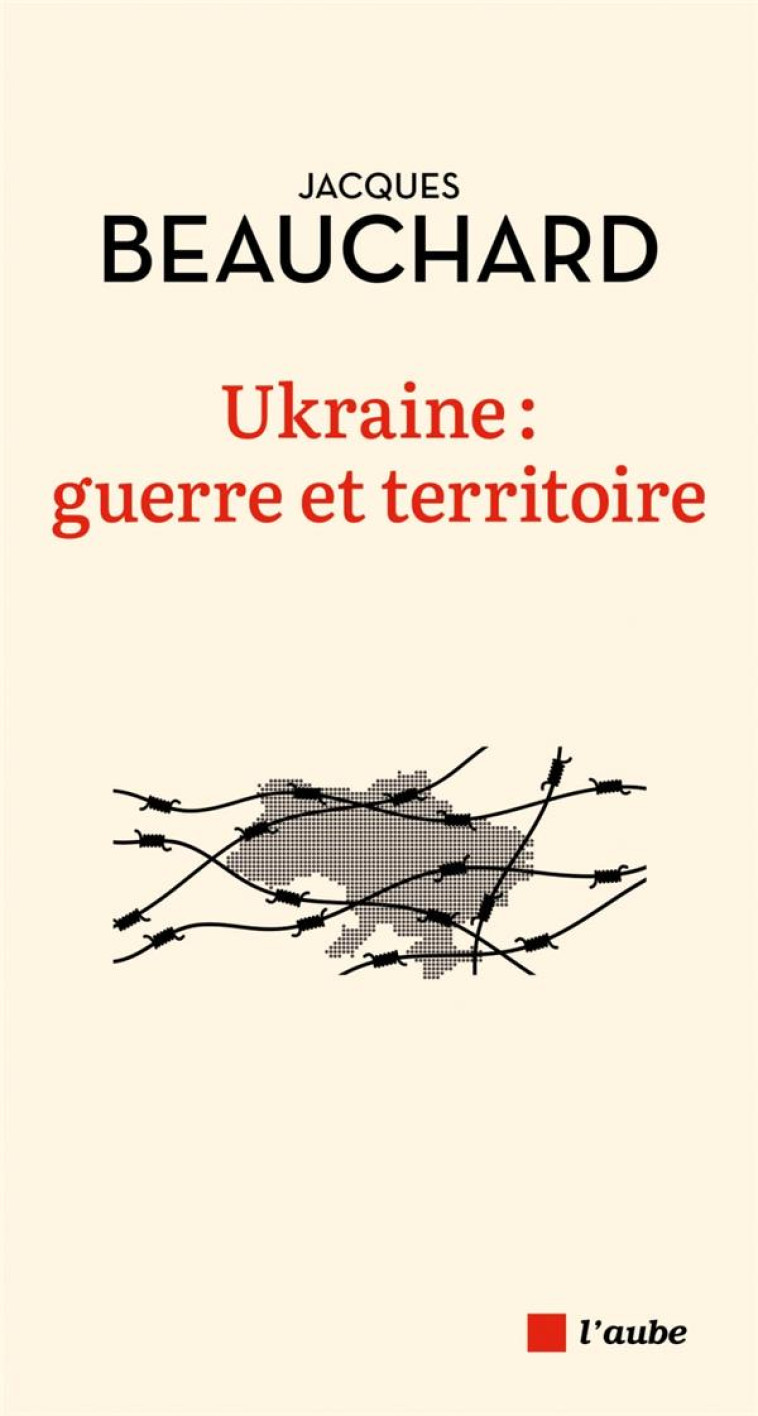 UKRAINE : GUERRE ET TERRITOIRE - BEAUCHARD JACQUES - AUBE NOUVELLE