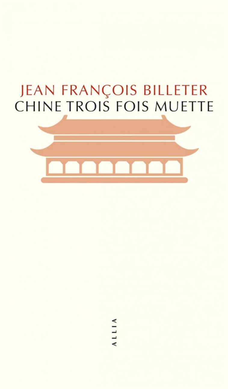 CHINE TROIS FOIS MUETTE - BILLETER J F. - ALLIA