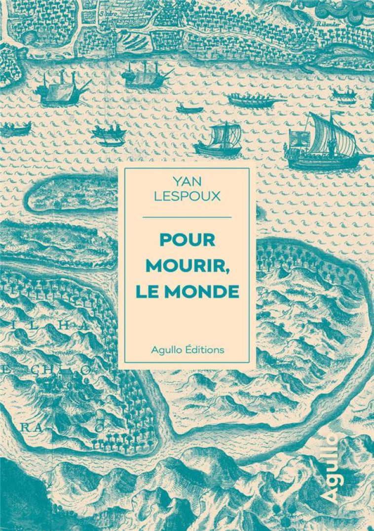 POUR MOURIR, LE MONDE - LESPOUX YAN - AGULLO