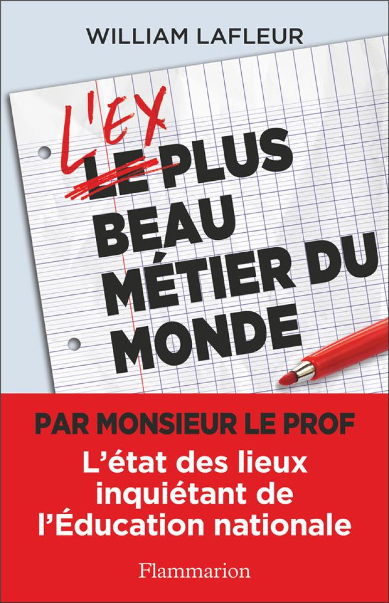 L-EX PLUS BEAU METIER DU MONDE - L-ETAT DES LIEUX INQUIETANT DE L-EDUCATION NATIONALE - LAFLEUR WILLIAM - FLAMMARION