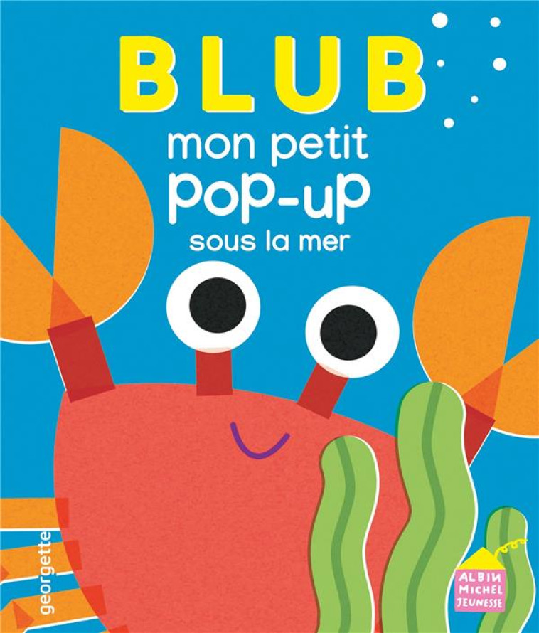 BLUB - MON PETIT POP-UP SOUS LA MER - GEORGETTE - ALBIN MICHEL