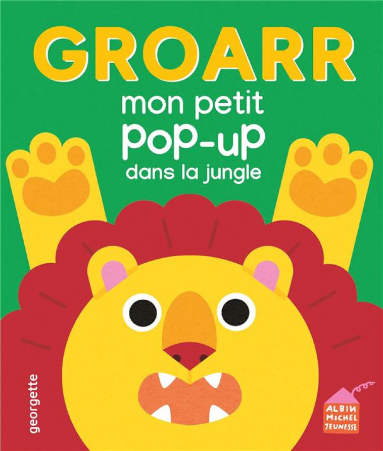 GROARR - MON PETIT POP-UP DANS LA JUNGLE - GEORGETTE - ALBIN MICHEL