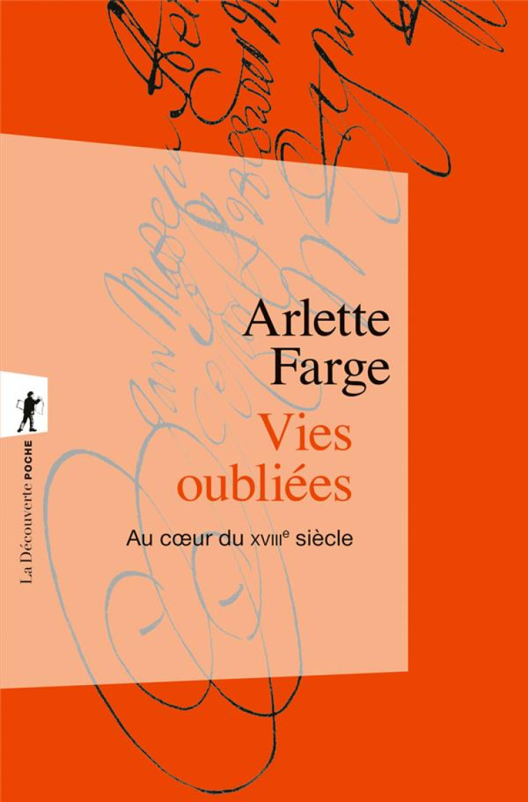 VIES OUBLIEES - AU COEUR DU XVIIIE SIECLE - FARGE ARLETTE - LA DECOUVERTE