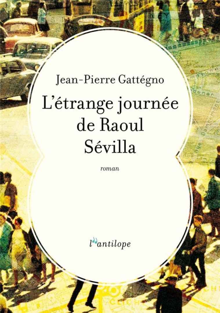 L-ETRANGE JOURNEE DE RAOUL SEVILLA - GATTEGNO JEAN-PIERRE - L ANTILOPE