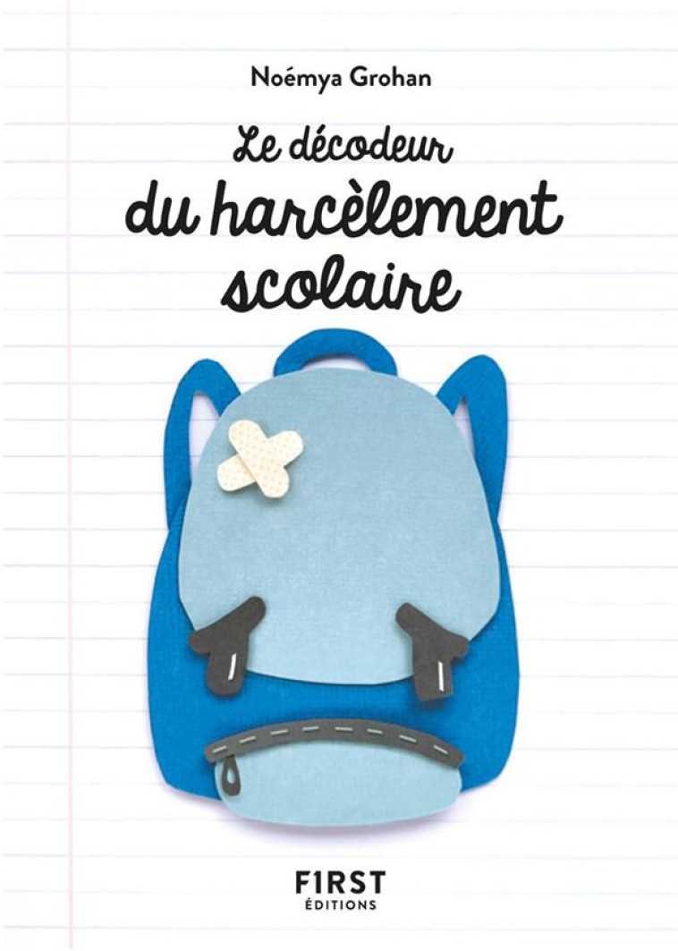 PETIT LIVRE - DECODEUR DU HARCELEMENT SCOLAIRE - GROHAN NOEMYA - FIRST