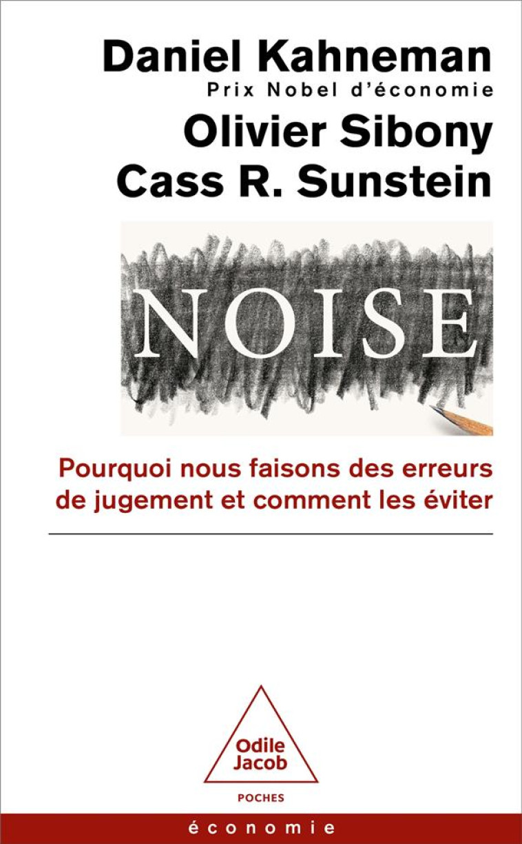 NOISE - POURQUOI NOUS FAISONS DES ERREURS DE JUGEMENT ET COMMENT LES EVITER - KAHNEMAN/SIBONY - JACOB