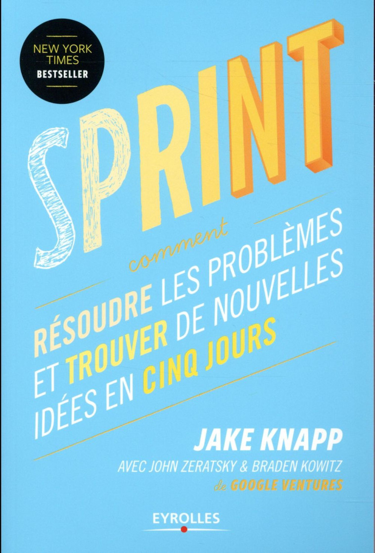 SPRINT  -  RESOUDRE LES PROBLEMES ET TROUVER DE NOUVELLES IDEES EN CINQ JOURS - Knapp Jake - Eyrolles