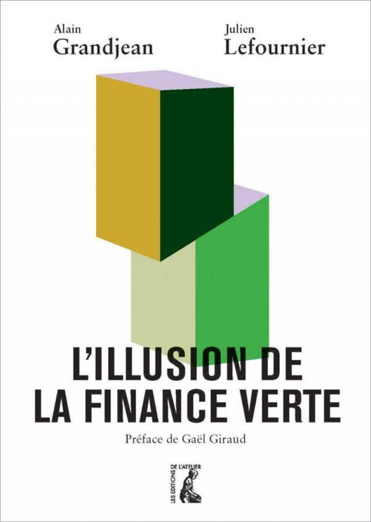 L'ILLUSION DE LA FINANCE VERTE -  GRANDJEAN, ALAIN - ATELIER