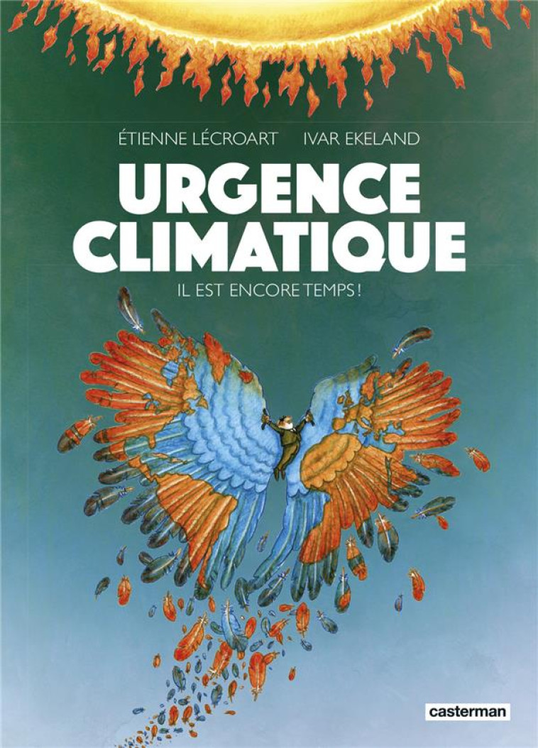 URGENCE CLIMATIQUE - IL EST ENCORE TEMPS !-NOUVELLE EDITION 2023 - LECROART/EKELAND - CASTERMAN