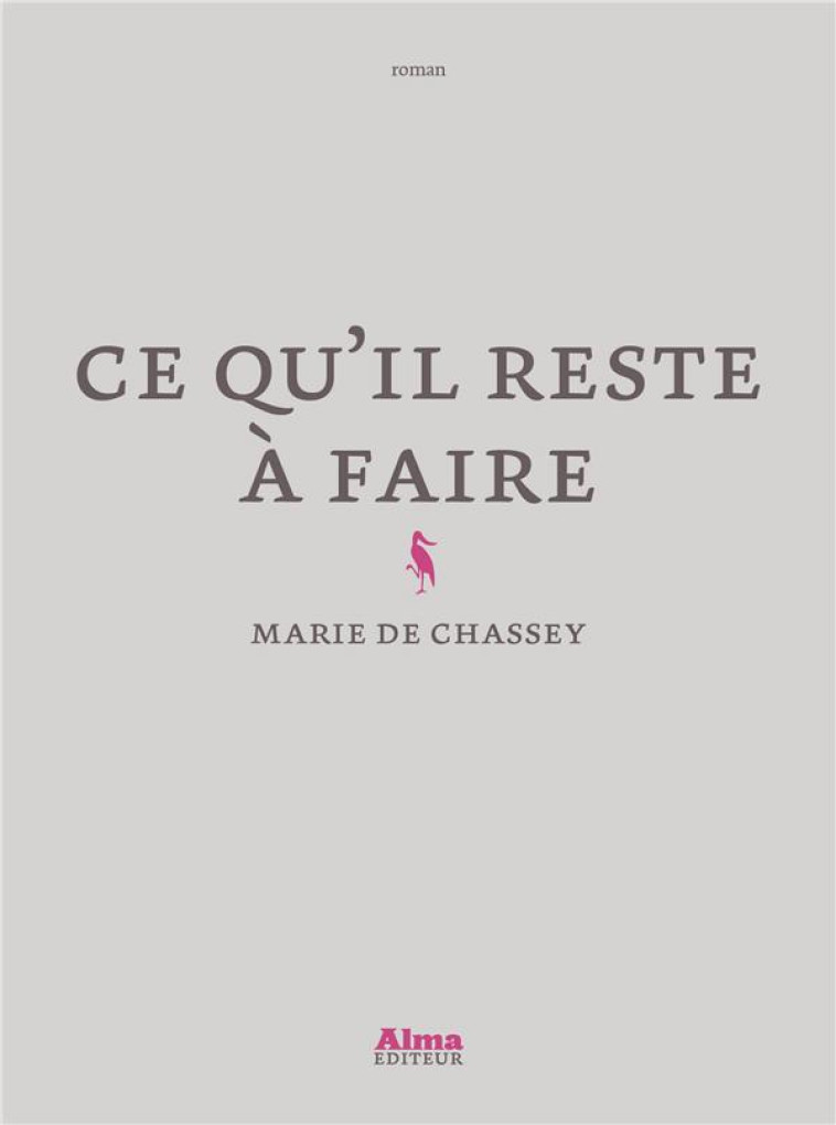 CE QU-IL RESTE A FAIRE - DE CHASSEY MARIE - ALMA EDITEUR