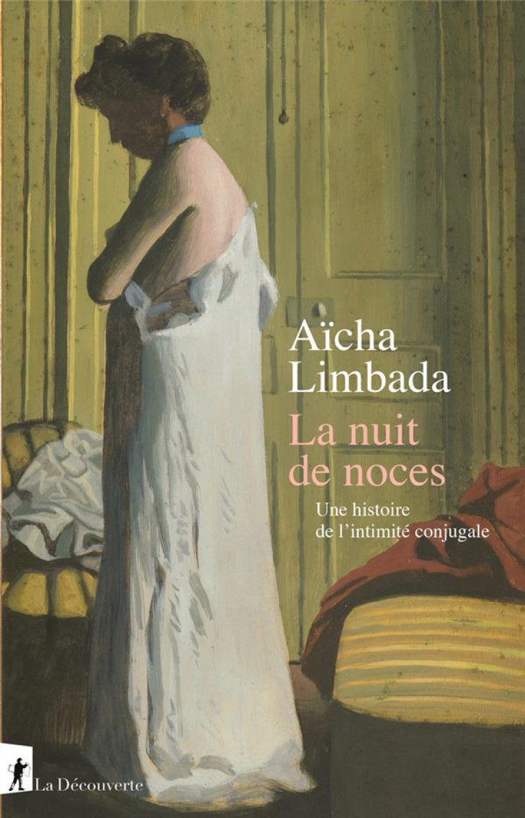 LA NUIT DE NOCES. NAISSANCE DE L-INTIMITE CONJUGALE - LIMBADA AICHA - LA DECOUVERTE