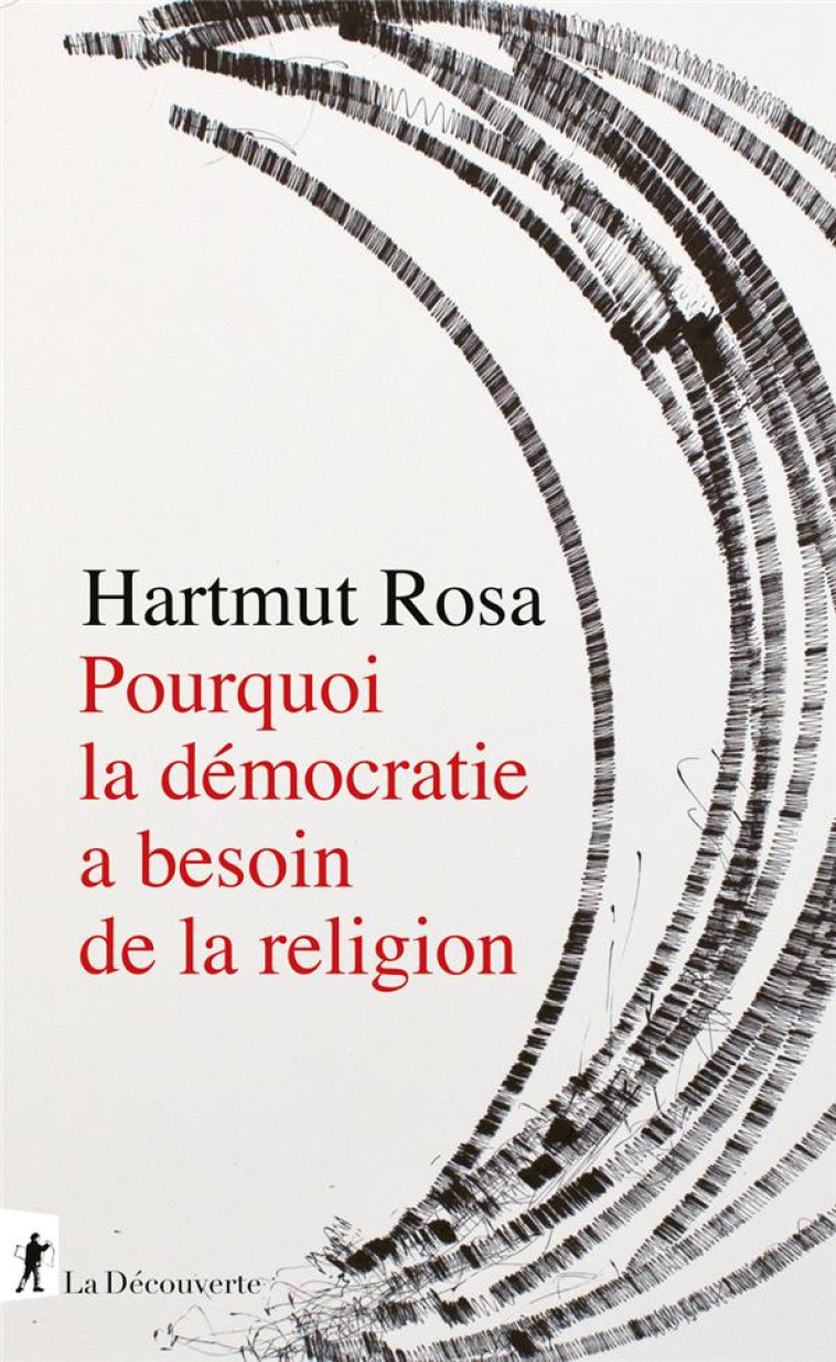 POURQUOI LA DEMOCRATIE A BESOIN DE LA RELIGION - ROSA/TAYLOR - LA DECOUVERTE