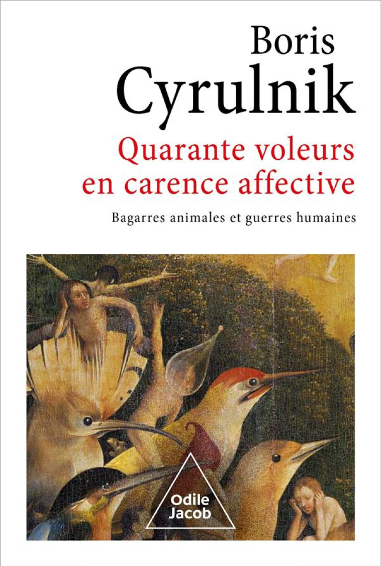 QUARANTE VOLEURS EN CARENCE AFFECTIVE - BAGARRES ANIMALES ET GUERRES HUMAINES - CYRULNIK BORIS - JACOB