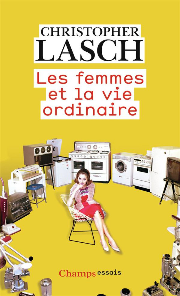 LES FEMMES ET LA VIE ORDINAIRE - AMOUR, MARIAGE ET FEMINISME - LASCH CHRISTOPHER - FLAMMARION