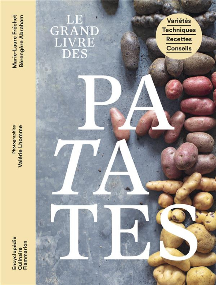 LE GRAND LIVRE DES PATATES - VARIETES - TECHNIQUES - RECETTES - CONSEILS - FRECHET/ABRAHAM - FLAMMARION