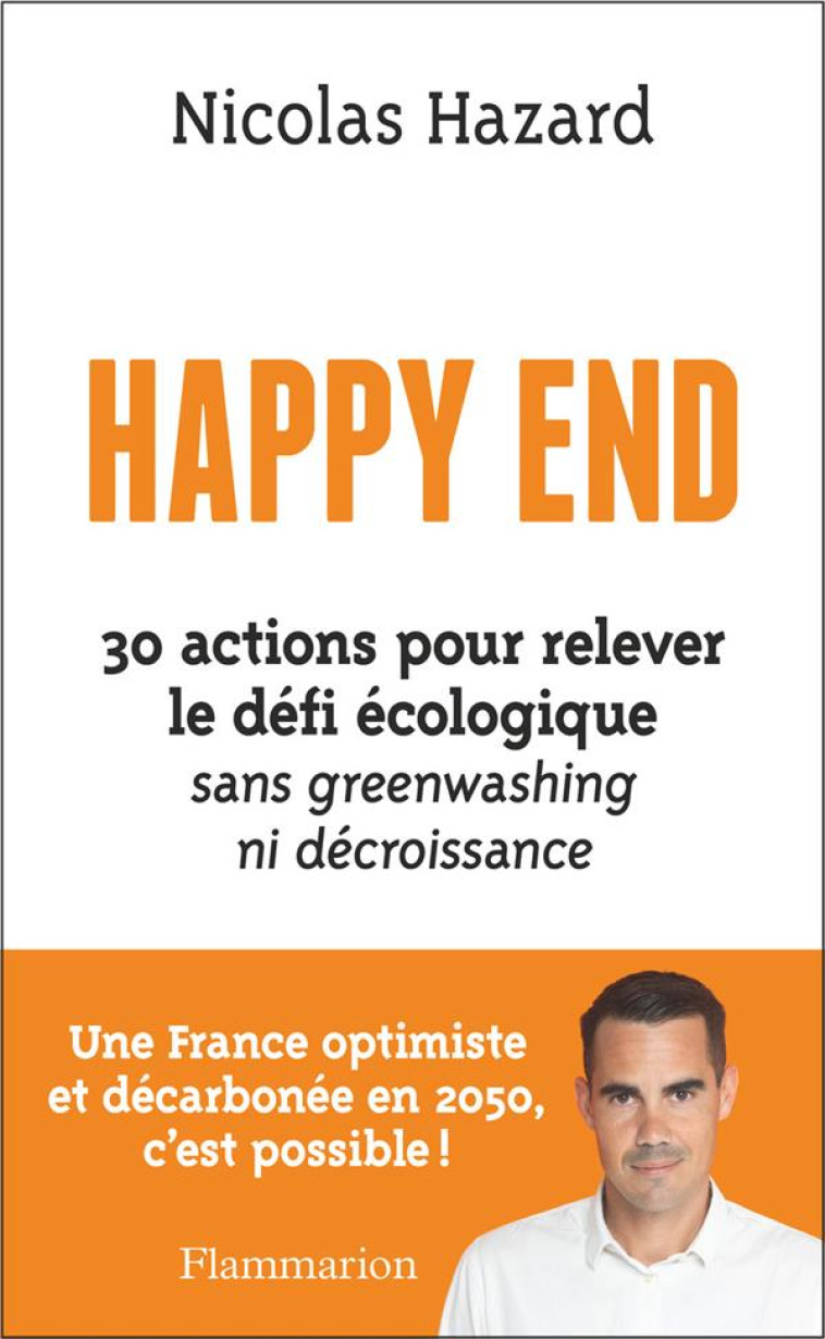 HAPPY END - 30 ACTIONS POUR RELEVER LE DEFI ECOLOGIQUE SANS GREENWASHING NI DECROISSANCE - HAZARD NICOLAS - FLAMMARION