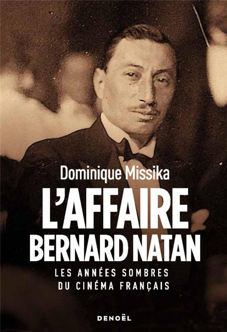 L-AFFAIRE BERNARD NATAN - LES ANNEES SOMBRES DU CINEMA FRANCAIS - MISSIKA DOMINIQUE - CERF