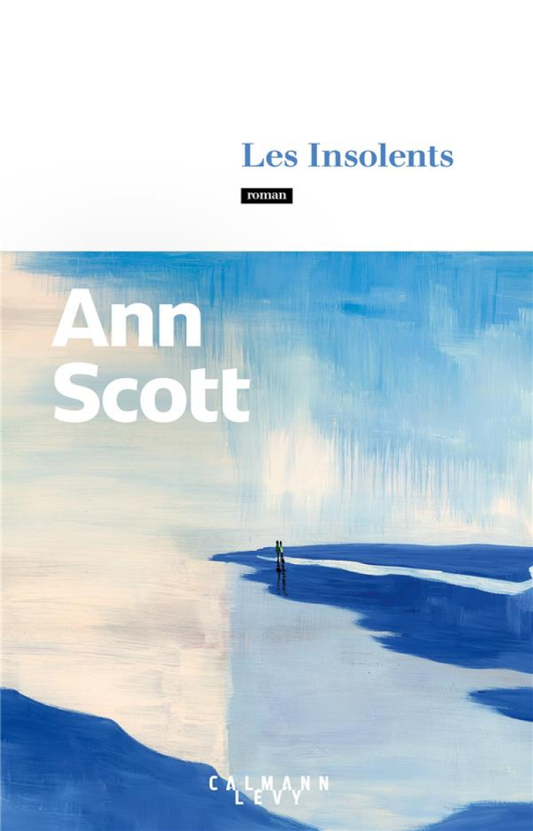 LES INSOLENTS - SCOTT ANN - CALMANN-LEVY