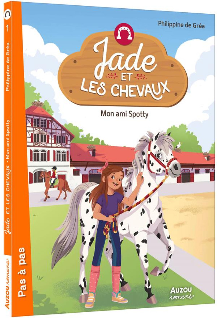 JADE ET LES CHEVAUX - T01 - JADE ET LES CHEVAUX  - MON AMI SPOTTY - PHILIPPINE DE GREA - PHILIPPE AUZOU