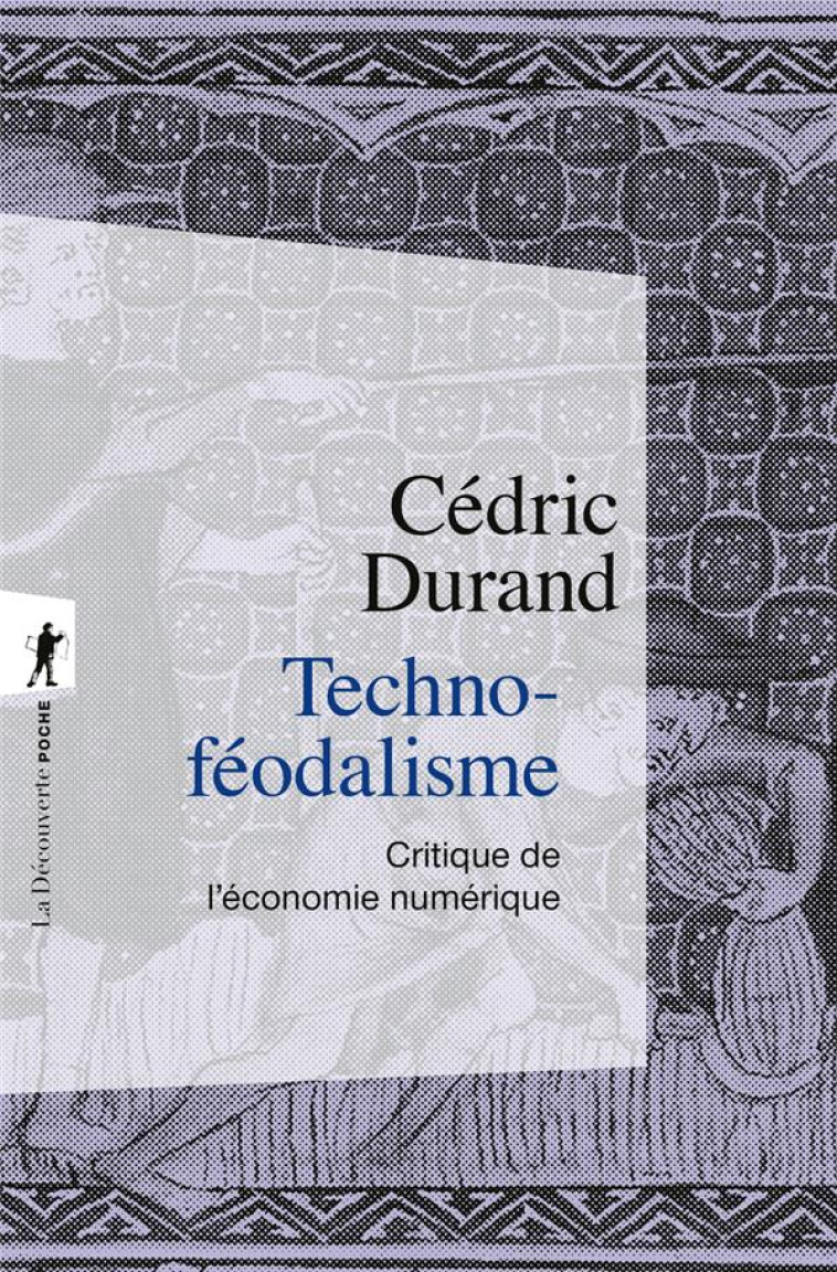 TECHNOFEODALISME - CRITIQUE DE L-ECONOMIE NUMERIQUE - DURAND CEDRIC - LA DECOUVERTE