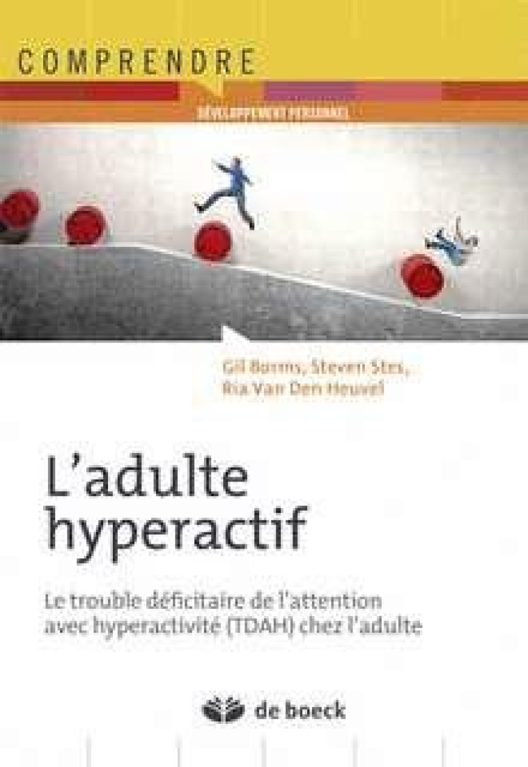 L'ADULTE HYPERACTIF  -  LE TROUBLE DEFICITAIRE DE L'ATTENTION AVEC HYPERACTIVITE (TDAH) CHEZ L'ADULTE - BORMS, GIL  - DE BOECK SUP