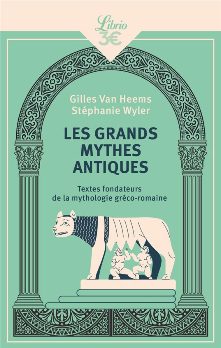 LES GRANDS MYTHES ANTIQUES - TEXTES FONDATEURS DE LA MYTHOLOGIE GRECO-ROMAINE - WYLER/VAN HEEMS - J'AI LU