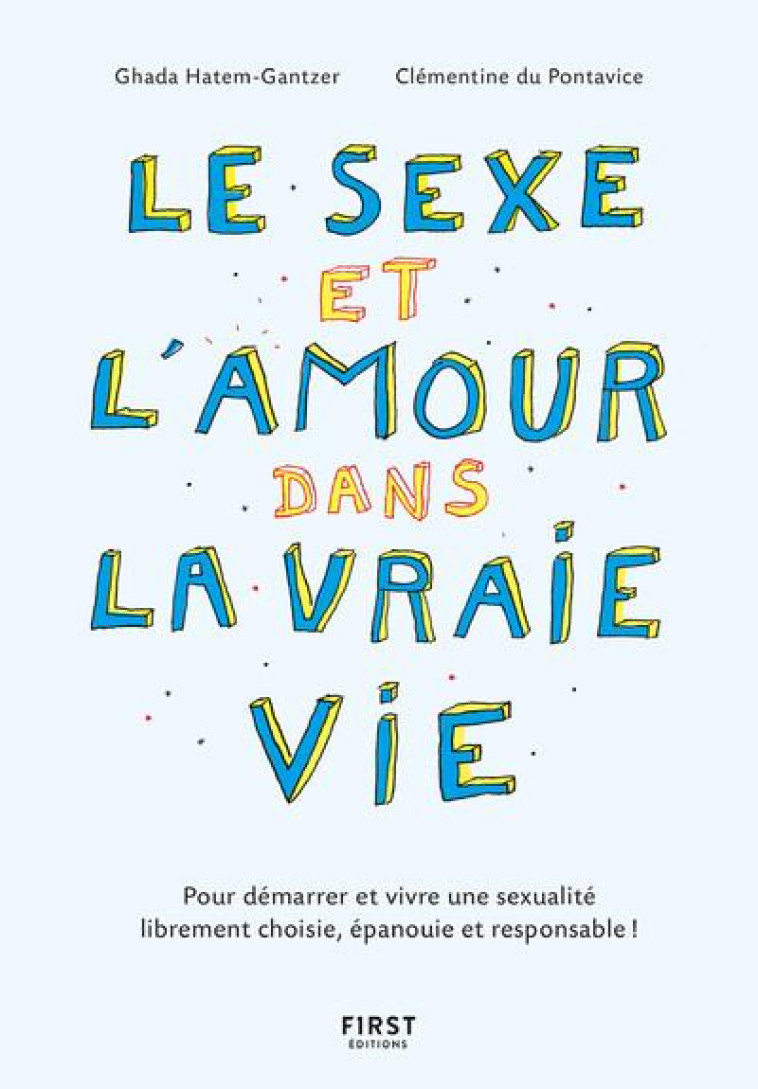 LE SEXE ET L-AMOUR DANS LA VRAIE VIE, 2E ED - POUR DEMARRER ET VIVRE UNE SEXUALITE LIBREMENT CHOISIE - HATEM/DU PONTAVICE - FIRST