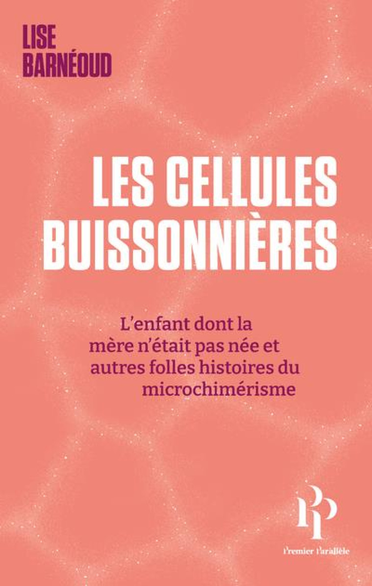 LES CELLULES BUISSONNIERES - L-ENFANT DONT LA MERE N-ETAIT PAS NEE ET AUTRES FOLLES HISTOIRES DU MIC - BARNEOUD LISE - 1ER PARALLELE