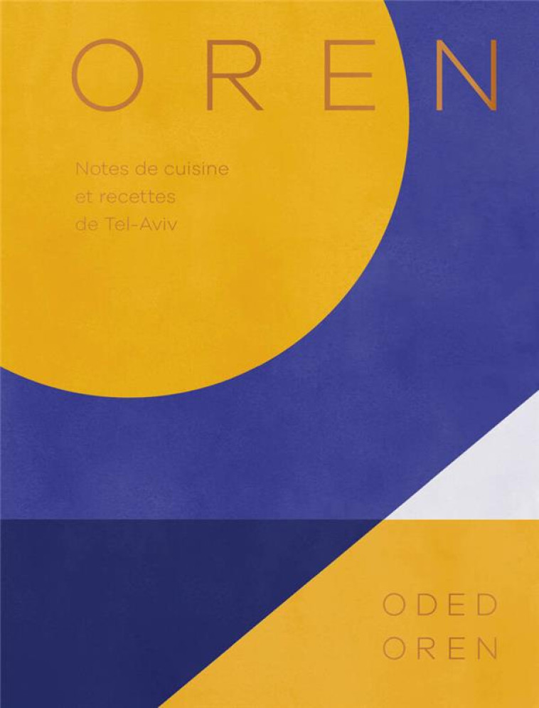 OREN, NOTES DE CUISINE ET RECETTES DE TEL-AVIV - OREN ODED - FIRST