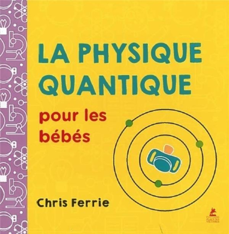 LA PHYSIQUE QUANTIQUE POUR LES BEBES - FERRIE CHRIS - PLACE VICTOIRES