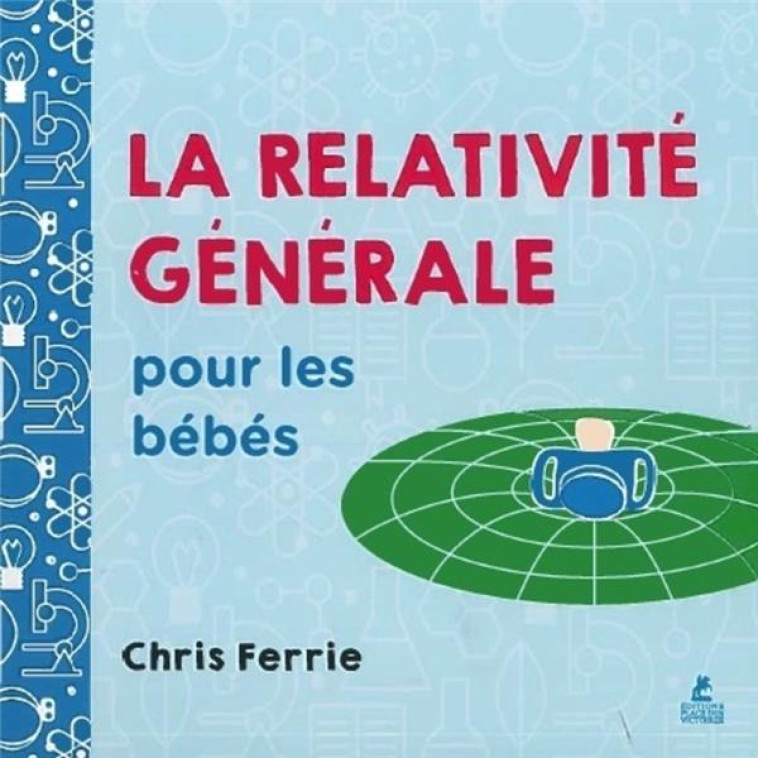 LA RELATIVITE GENERALE POUR LES BEBES - FERRIE CHRIS - PLACE VICTOIRES