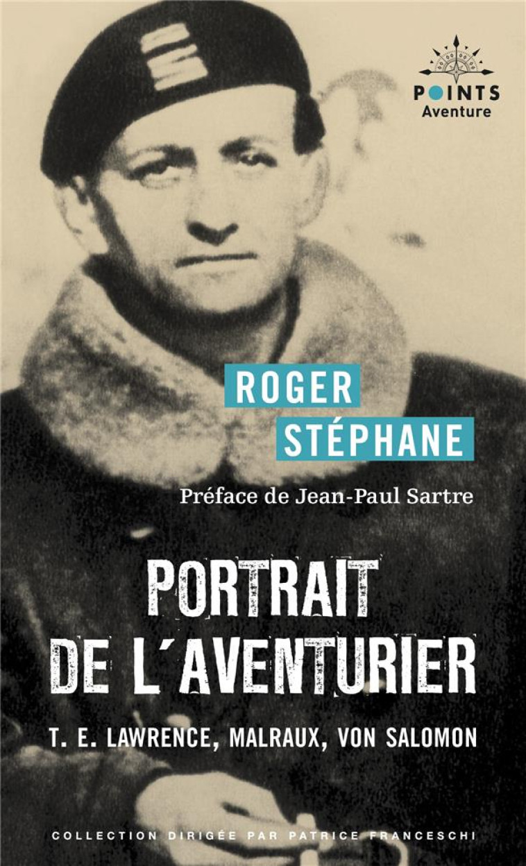 PORTRAIT DE L-AVENTURIER. T.E. LAWRENCE, MALRAUX, VON SALOMON - STEPHANE ROGER - POINTS