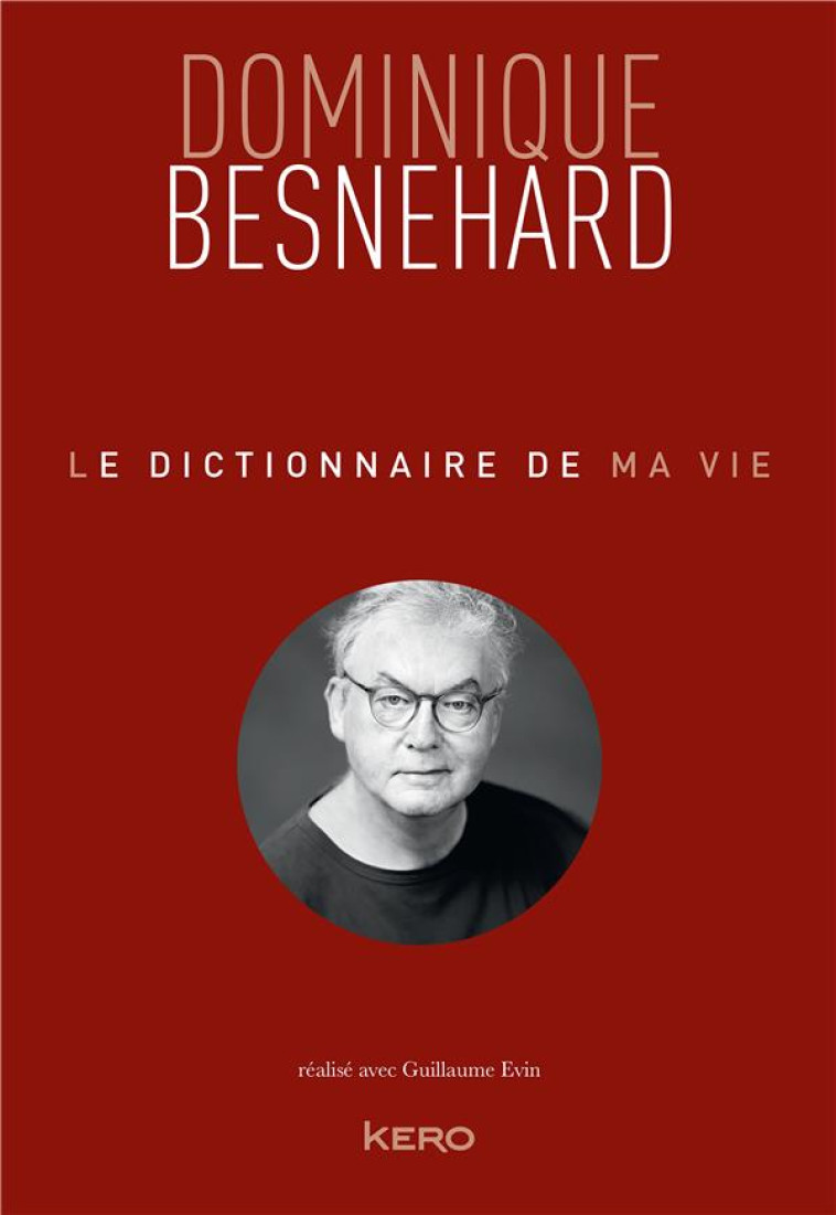 LE DICTIONNAIRE DE MA VIE - BESNEHARD, DOMINIQUE - CALMANN-LEVY