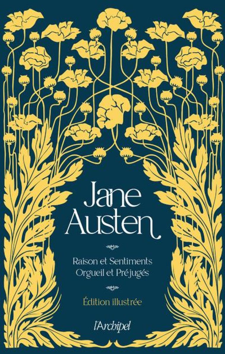 JANE AUSTEN : RAISONS ET SENTIMENTS, ORGUEIL ET PREJUGES - AUSTEN, JANE  - ARCHIPEL