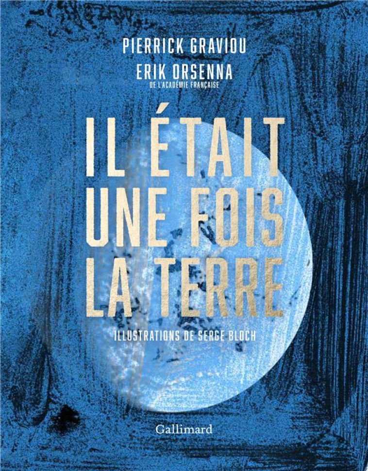 IL ETAIT UNE FOIS LA TERRE - LA PETITE HISTOIRE ET LES MYSTERES DE NOTRE PLANETE - ORSENNA/GRAVIOU - Gallimard-Loisirs