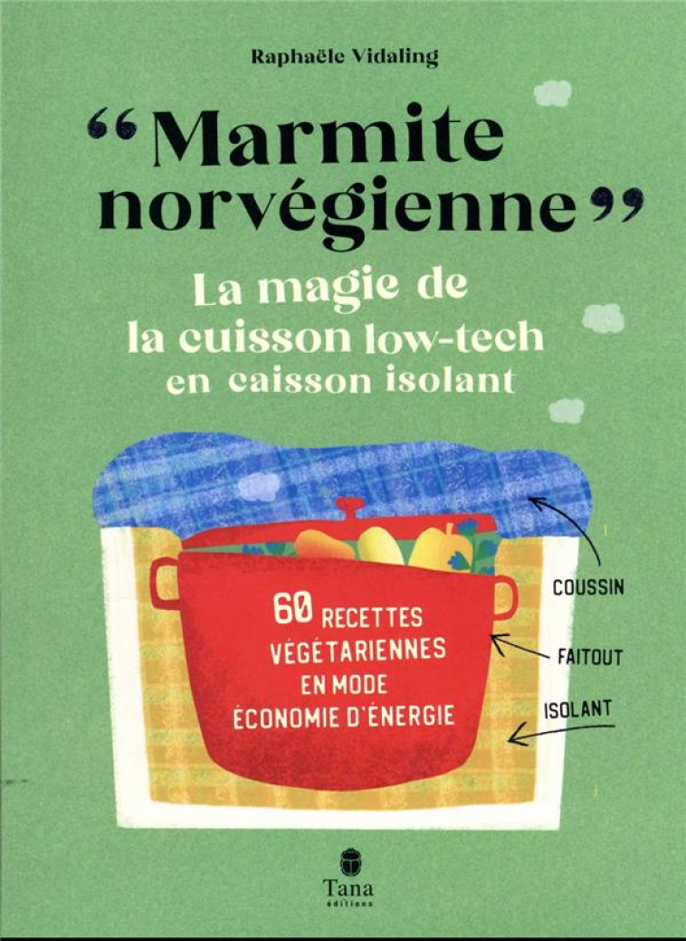 MARMITE NORVEGIENNE - LA MAGIE DE LA CUISSON LOW-TECH EN CAISSON ISOLANT - VIDALING RAPHAELE - TANA