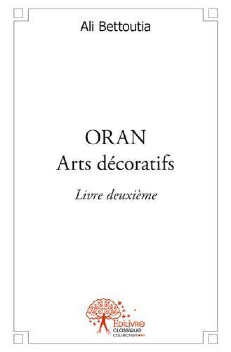 ORAN ARTS DECORATIFS LIVRE DEUXIEME - BETTOUTIA, ALI - EDILIVRE-APARIS