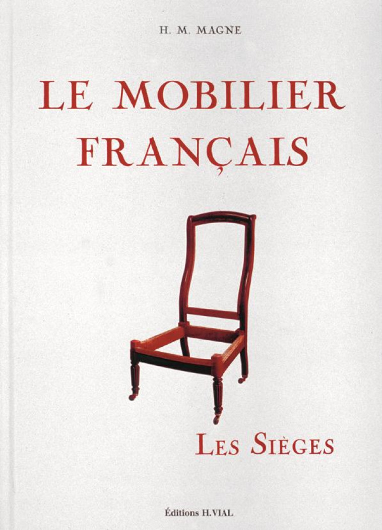 LE MOBILIER FRANCAIS  -  LES SIEGES - H.M. MAGNE - HENRI VIAL