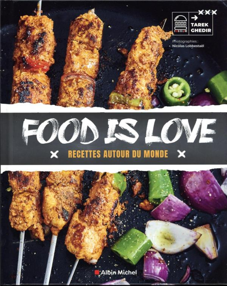 FOOD IS LOVE - RECETTES AUTOUR DU MONDE - GHEDIR/LOBBESTAEL - ALBIN MICHEL