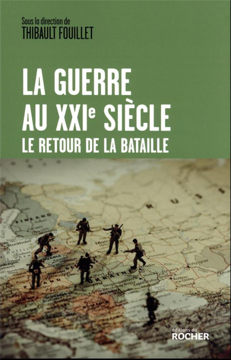 LA GUERRE AU XXIE SIECLE - LE RETOUR DE LA BATAILLE - COLLECTIF - DU ROCHER