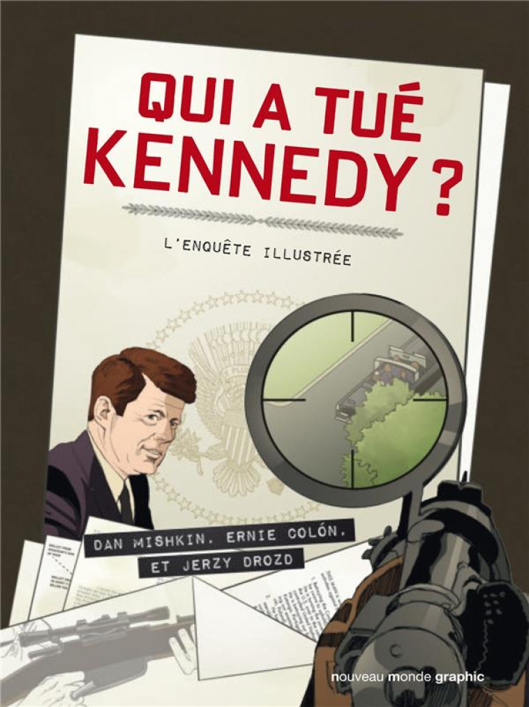 QUI A TUE KENNEDY ? - L-ENQUETE ILLUSTREE - MISHKIN/COLON/DROZD - Nouveau Monde éditions