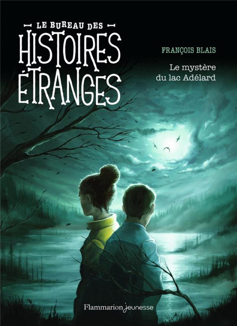 LE BUREAU DES HISTOIRES ETRANGES - LE MYSTERE DU LAC ADELARD - BLAIS FRANCOIS - FLAMMARION