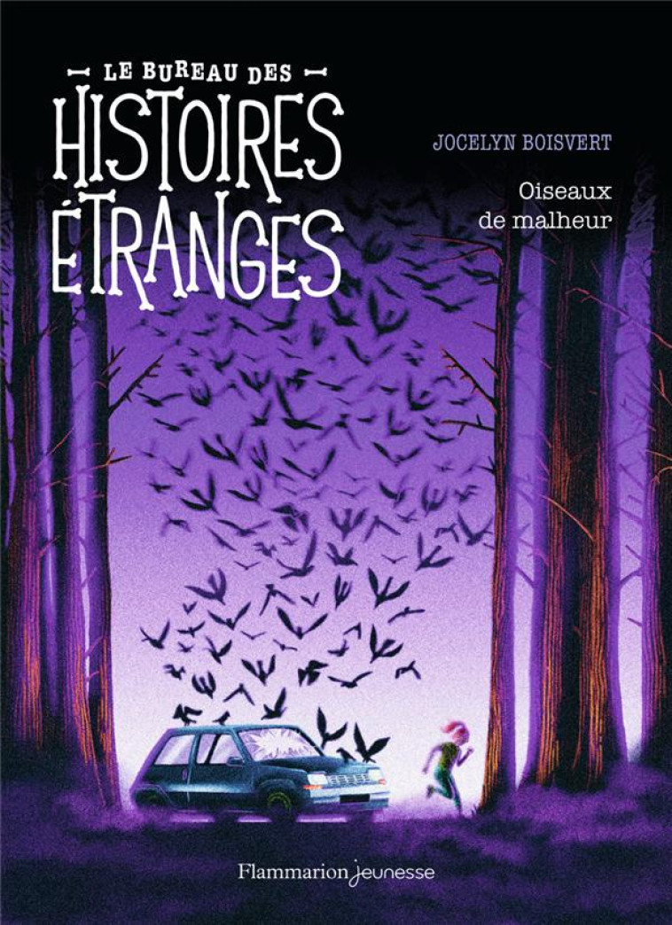 LE BUREAU DES HISTOIRES ETRANGES - OISEAUX DE MALHEUR - BOISVERT JOCELYN - FLAMMARION