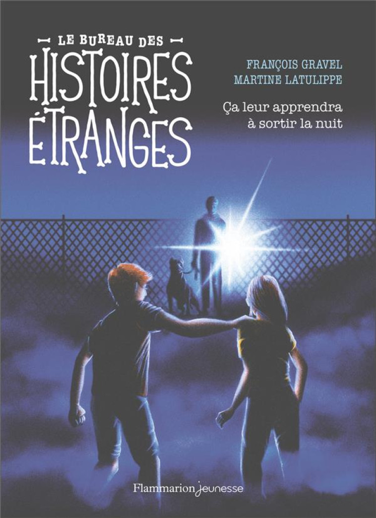 LE BUREAU DES HISTOIRES ETRANGES - CA LEUR APPRENDRA A SORTIR LA NUIT - GRAVEL FRANCOIS - FLAMMARION