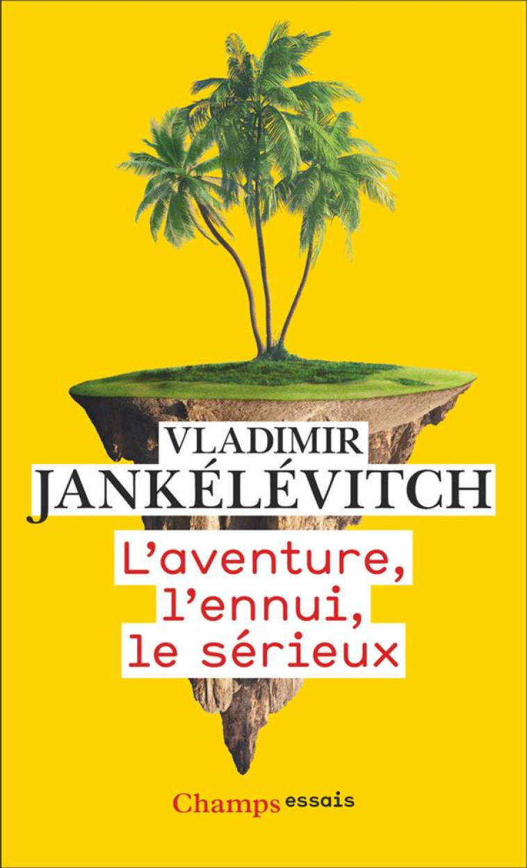 L-AVENTURE, L-ENNUI, LE SERIEUX - JANKELEVITCH V. - FLAMMARION