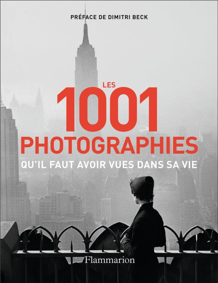 LES 1001 PHOTOGRAPHIES QU-IL FAUT AVOIR VUES DANS SA VIE - NOUVELLE EDITION 2023 - COLLECTIF/BECK - FLAMMARION