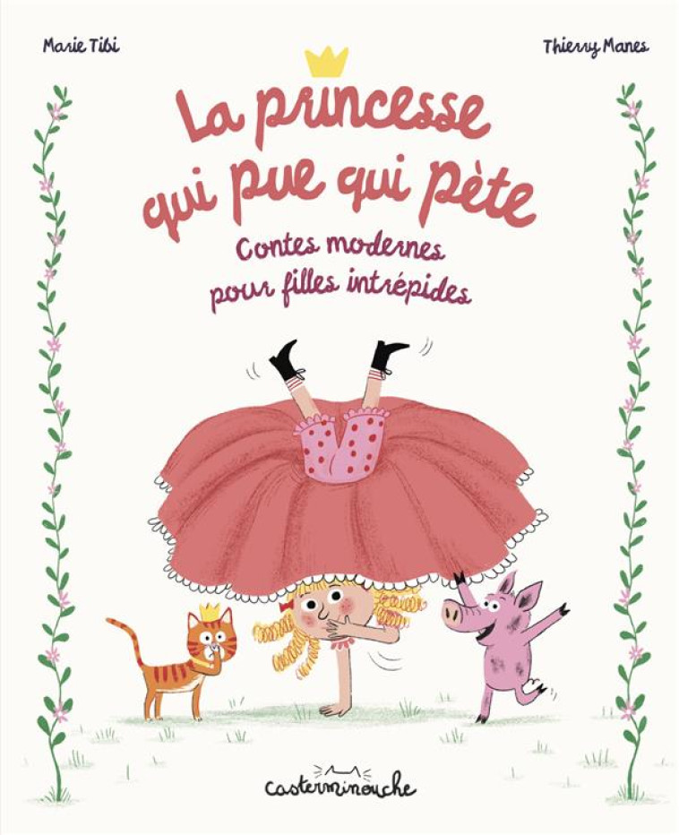 CASTERMINOUCHE - LA PRINCESSE QUI PUE QUI PETE - CONTES MODERNES POUR FILLES INTREPIDES (RECUEIL) - TIBI MARIE - CASTERMAN