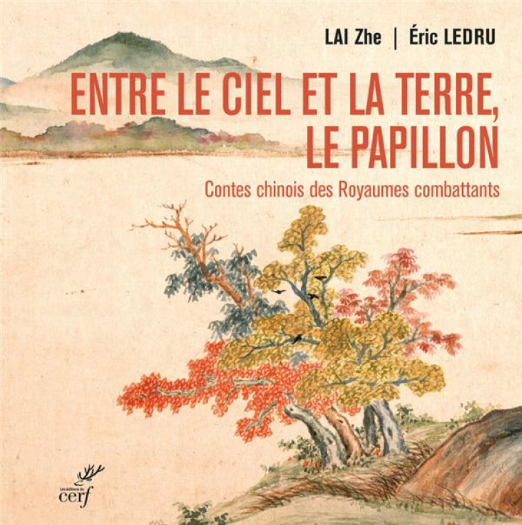 ENTRE LE CIEL ET LA TERRE, LE PAPILLON - CONTES CHINOIS DES ROYAUMES COMBATTANTS - LEDRU/LAI/MATHIEU - CERF