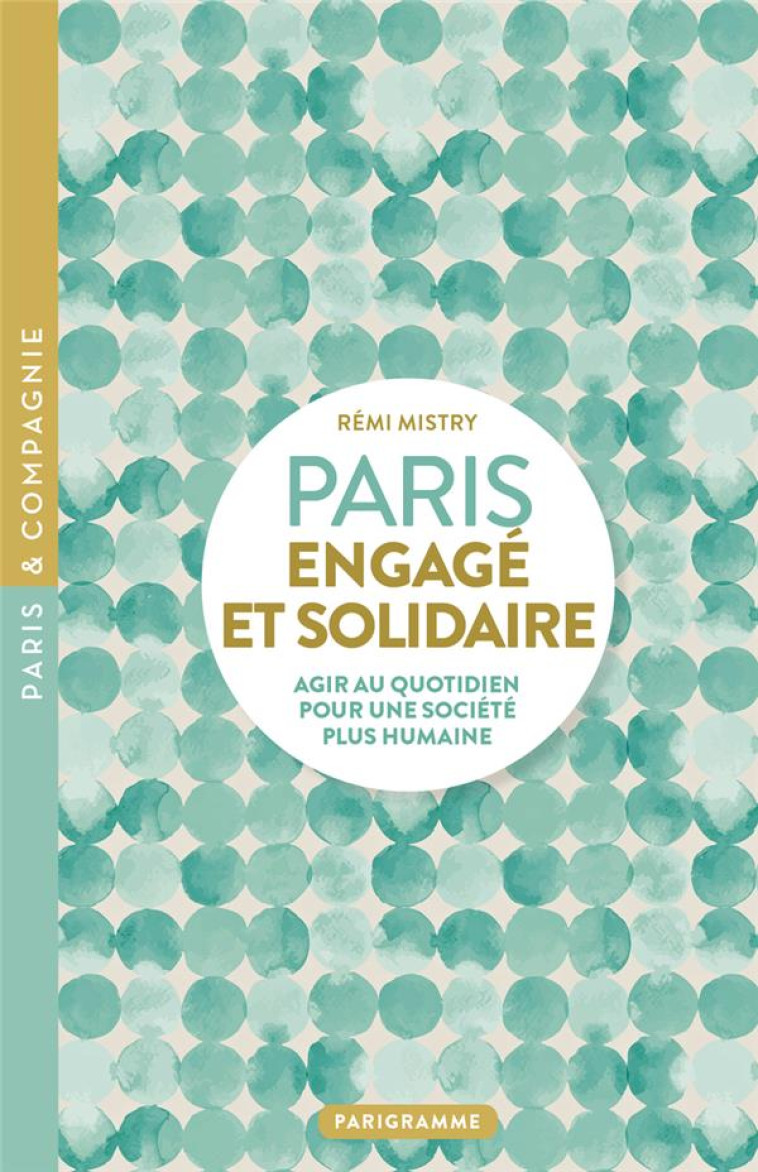 PARIS ENGAGE ET SOLIDAIRE - AGIR AU QUOTIDIEN POUR UNE SOCIETE PLUS HUMAINE - MISTRY REMI - PARIGRAMME